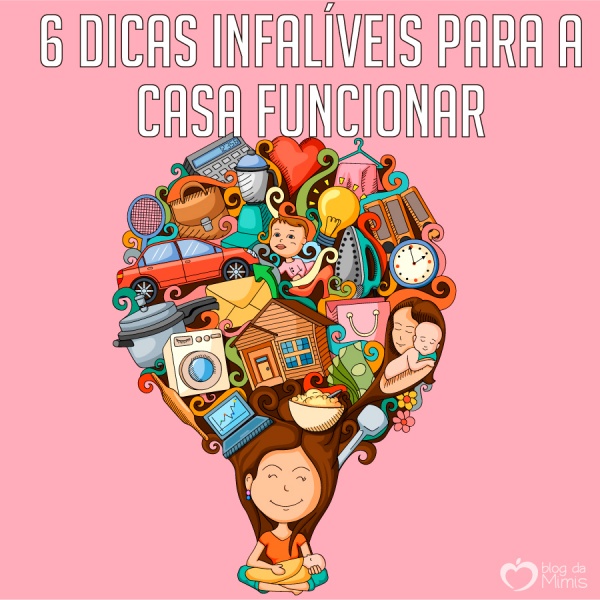 6 Dicas Infalíveis Para A Casa Funcionar Blog Da Mimis 9433